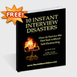 10 Instant Interview Disasters - How to Survive the Job Interview without Self Destructing